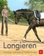 Longieren: Grundlagen - Hilfengebung - Problemlösungen