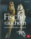 Fische räuchern: Geräte - Methoden - Rezepte