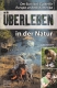 Überleben in der Natur - Der Survival-Guide für Europa und Nordamerika