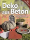 Deko aus Beton - Schönes für Garten & Haus selbst gemacht
