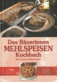 Das Buerinnen Mehlspeisen Kochbuch - Alte und neue Lieblingsrezepte
