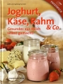 Joghurt, Kse, Rahm & Co. - Gesundes aus Milch selbst gemacht