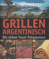 Grillen argentinisch - Die sieben Feuer Patagoniens