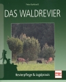 Das Waldrevier: Revierpflege & Jagdpraxis